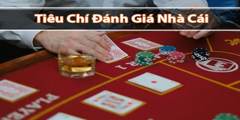 Tiêu chí đánh giá nhà cái