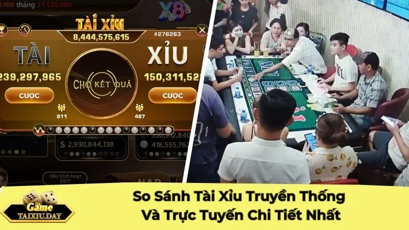 So Sánh Tài Xỉu Truyền Thống Và Trực Tuyến Chi Tiết Nhất