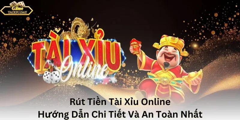 Rút Tiền Tài Xỉu Online – Hướng Dẫn Chi Tiết Và An Toàn Nhất