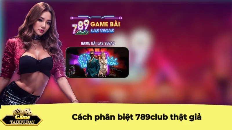 Cách phân biệt 789club thật giả