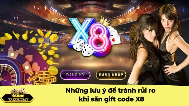 Những lưu ý để tránh rủi ro khi săn gift code X8